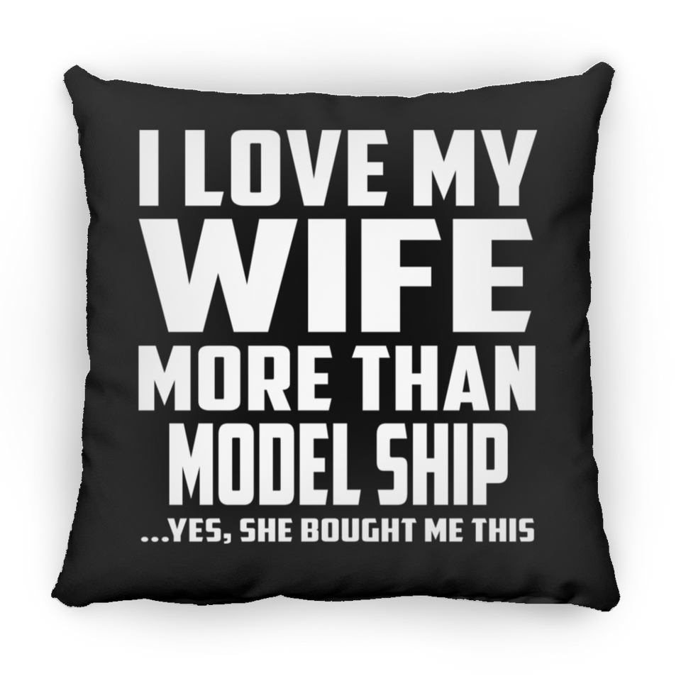 I Love My Wife More Than Model Ship - Throw Pillow Black