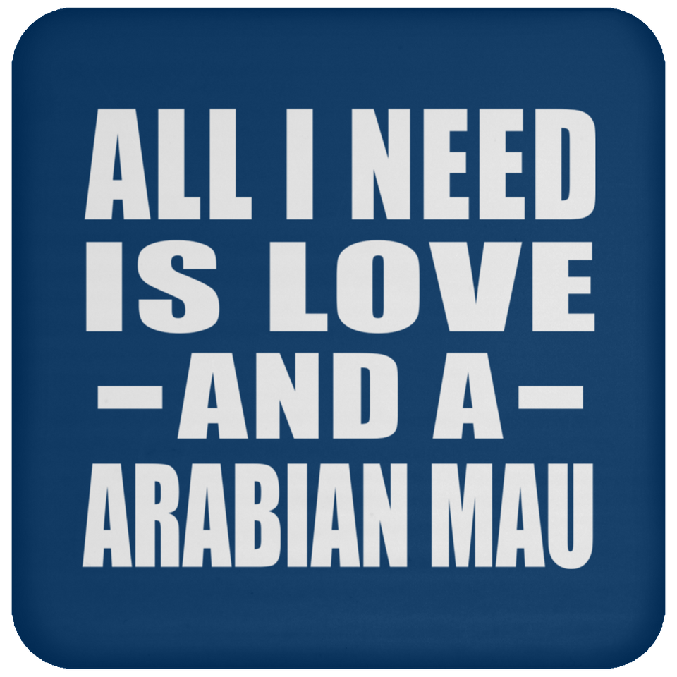 All I Need Is Love And A Arabian Mau - Drink Coaster