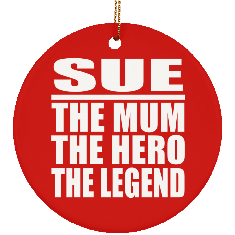Sue The Mum The Hero The Legend - Circle Ornament