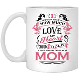 How Much Love Could Hold Until Called Me Mom - 11 Oz Coffee Mug