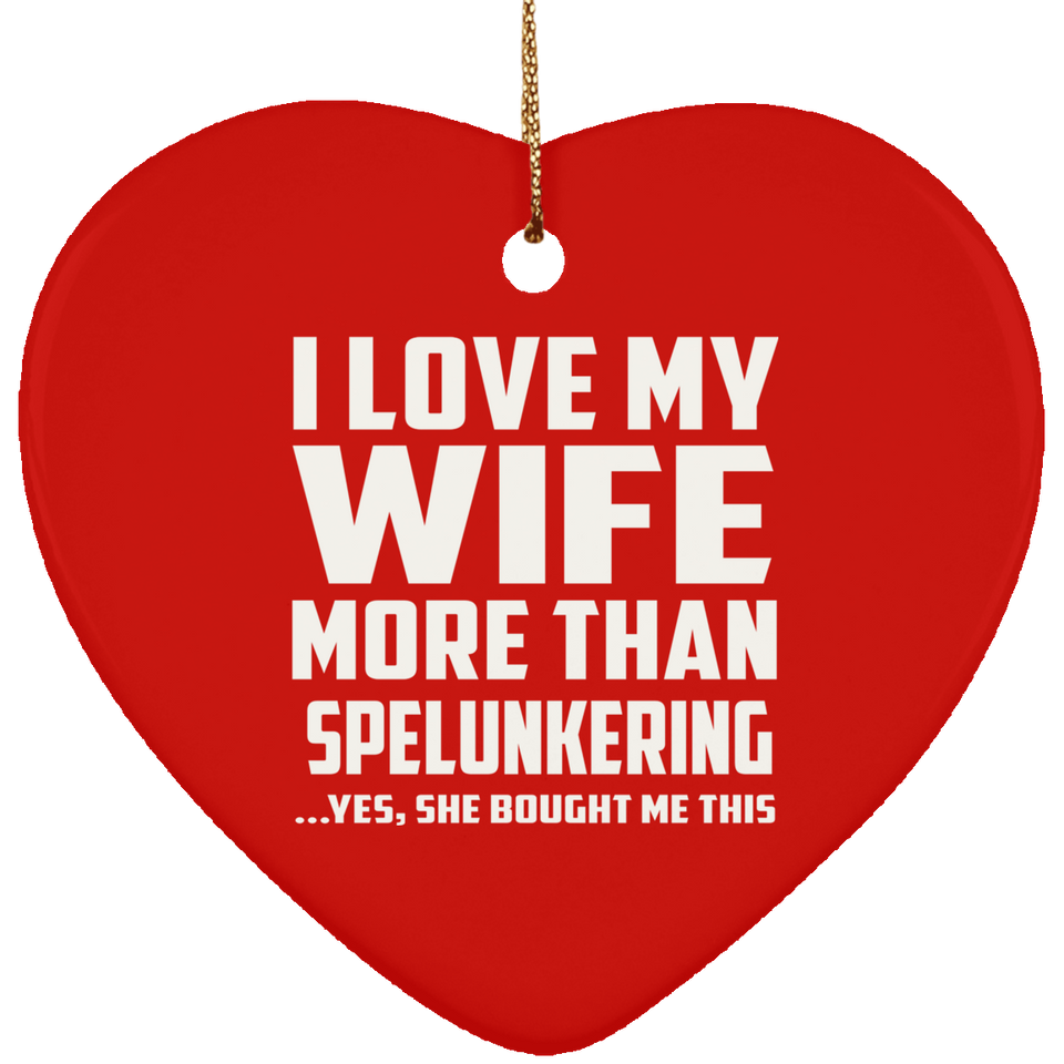 I Love My Wife More Than Spelunkering - Heart Ornament