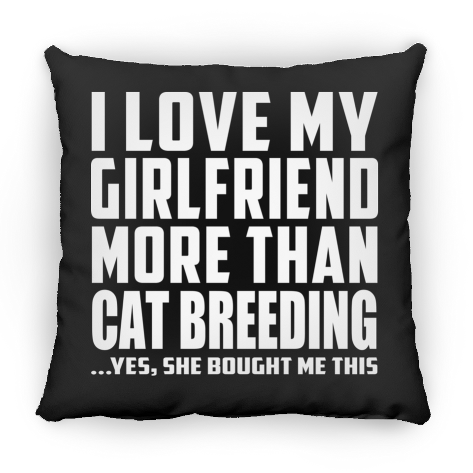 I Love My Girlfriend More Than Cat Breeding - Throw Pillow Black