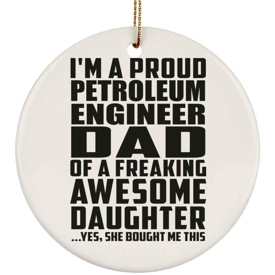 Proud Petroleum Engineer Dad Of Awesome Daughter - Circle Ornament
