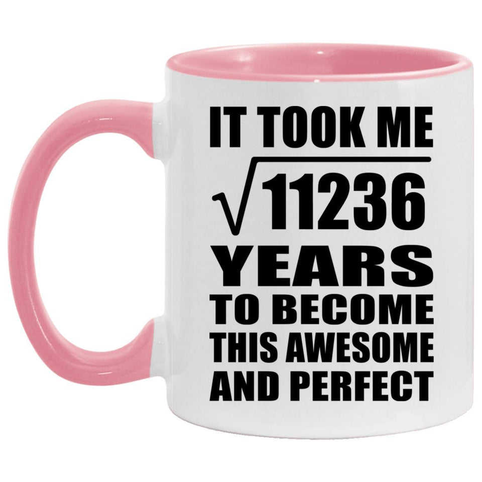 106th Birthday Took Square Root of 11236 Years To Awesome - 11oz Accent Mug Pink