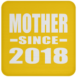 Mother Since 2018 - Drink Coaster