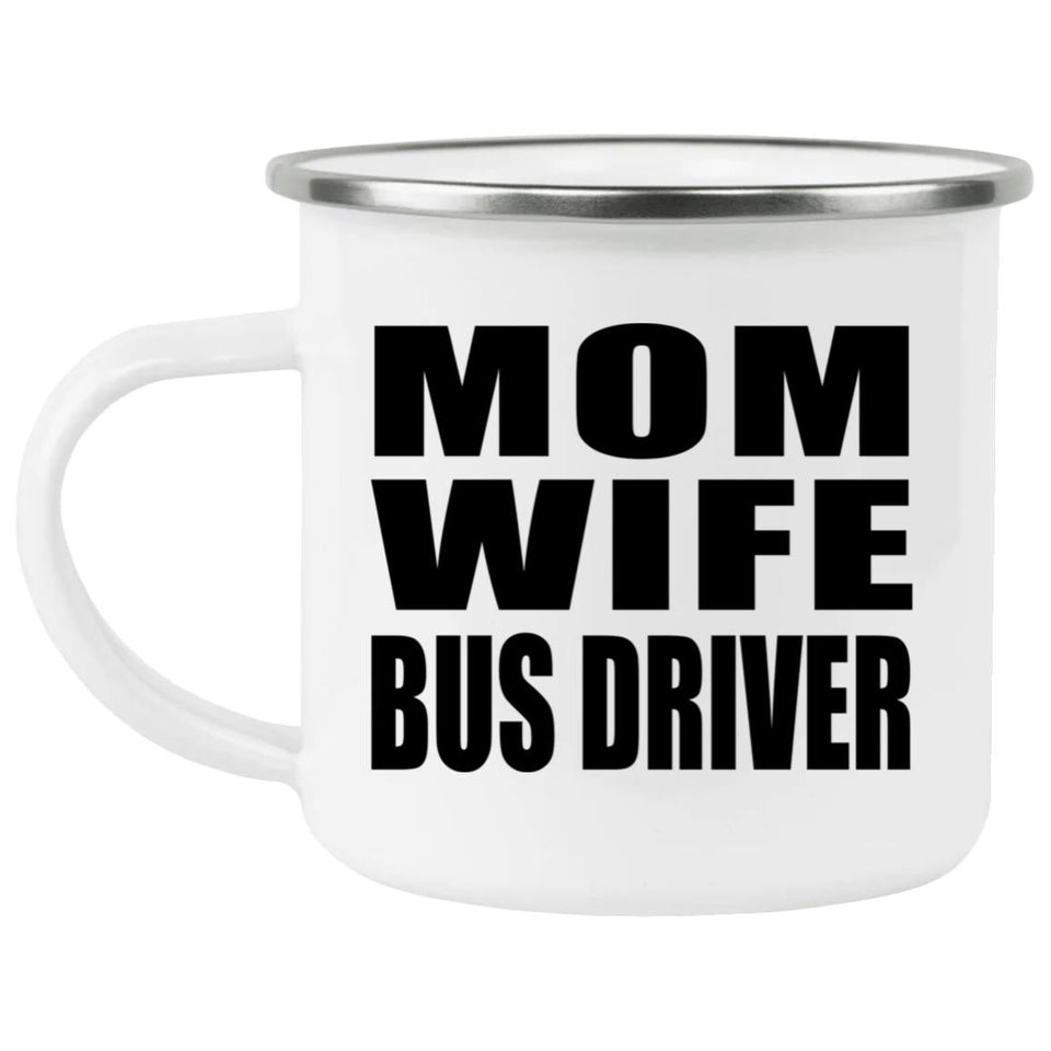 Mom Wife Bus Driver - 12oz Camping Mug