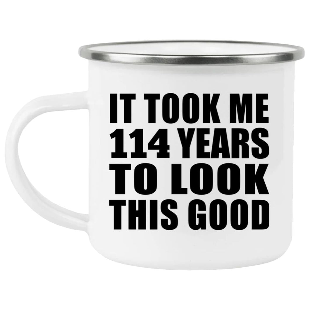 114th Birthday Took Me 114 Years To Look This Good - 12oz Camping Mug
