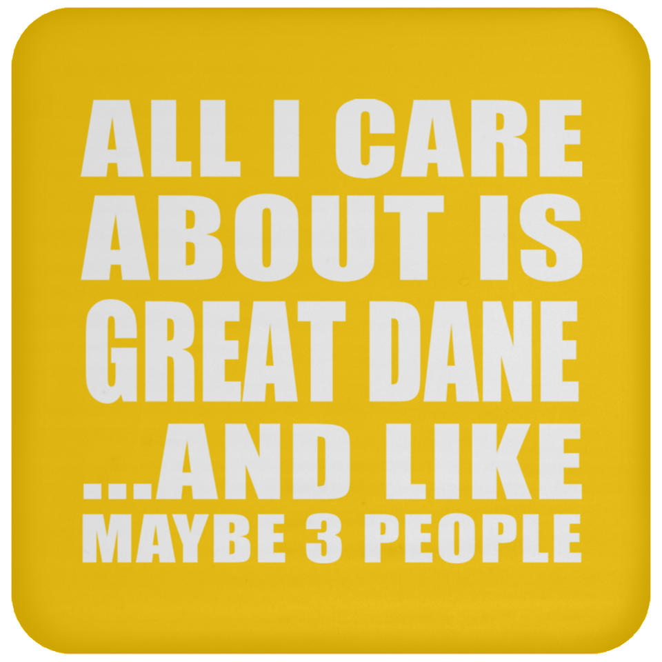 All I Care About Is Great Dane - Drink Coaster