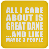 All I Care About Is Great Dane - Drink Coaster