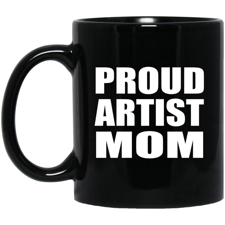 Proud Artist Mom - 11oz Coffee Mug Black