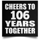 106th Anniversary Cheers To 106 Years Together - Poster Square