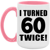120th Birthday I Turned 60 Twice - 15oz Accent Mug Pink