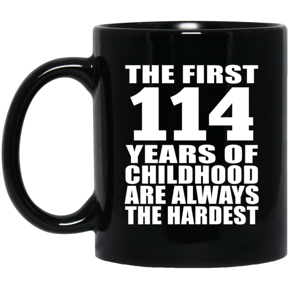 114th Birthday First 114 Years of Childhood Are The Hardest - 11oz Coffee Mug Black