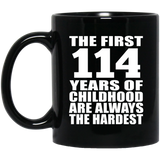 114th Birthday First 114 Years of Childhood Are The Hardest - 11oz Coffee Mug Black