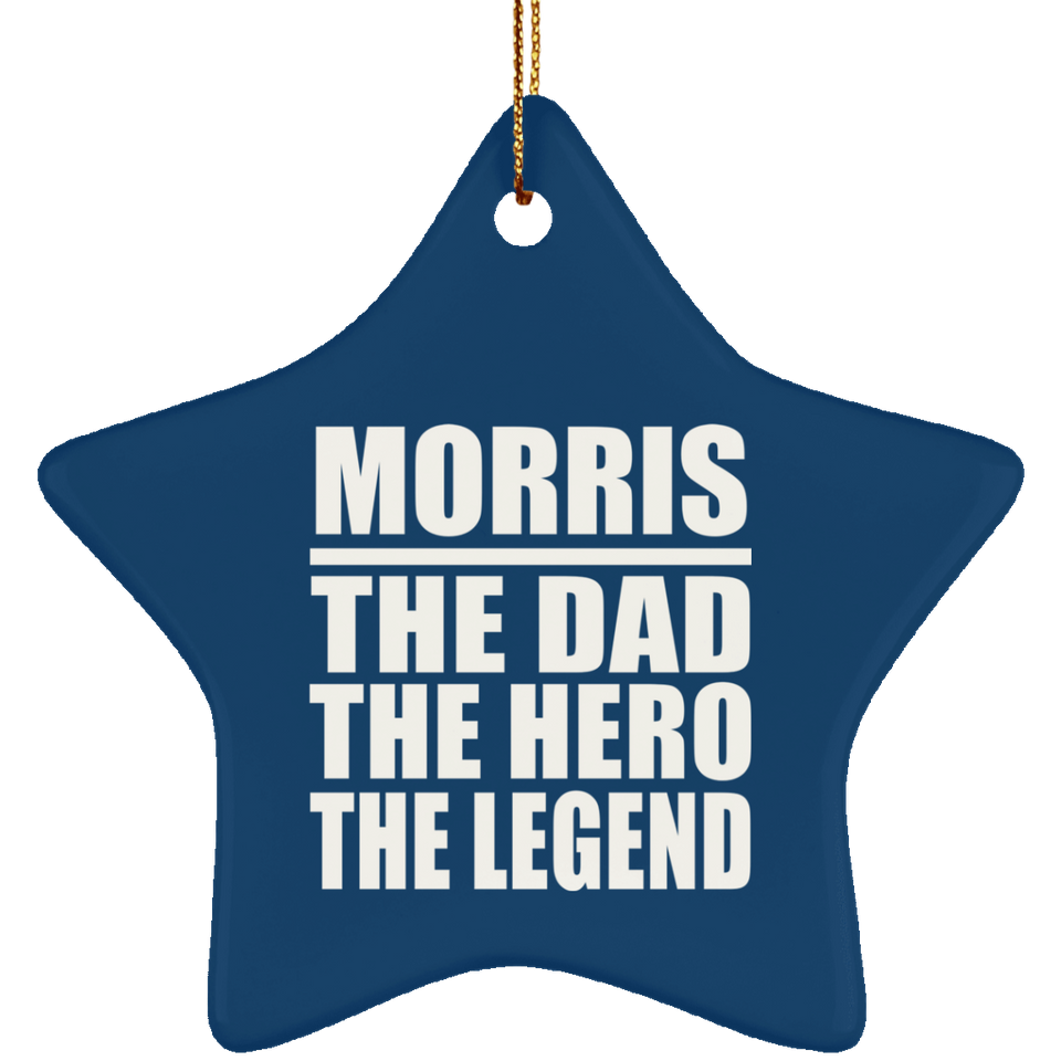 Morris The Dad The Hero The Legend - Star Ornament