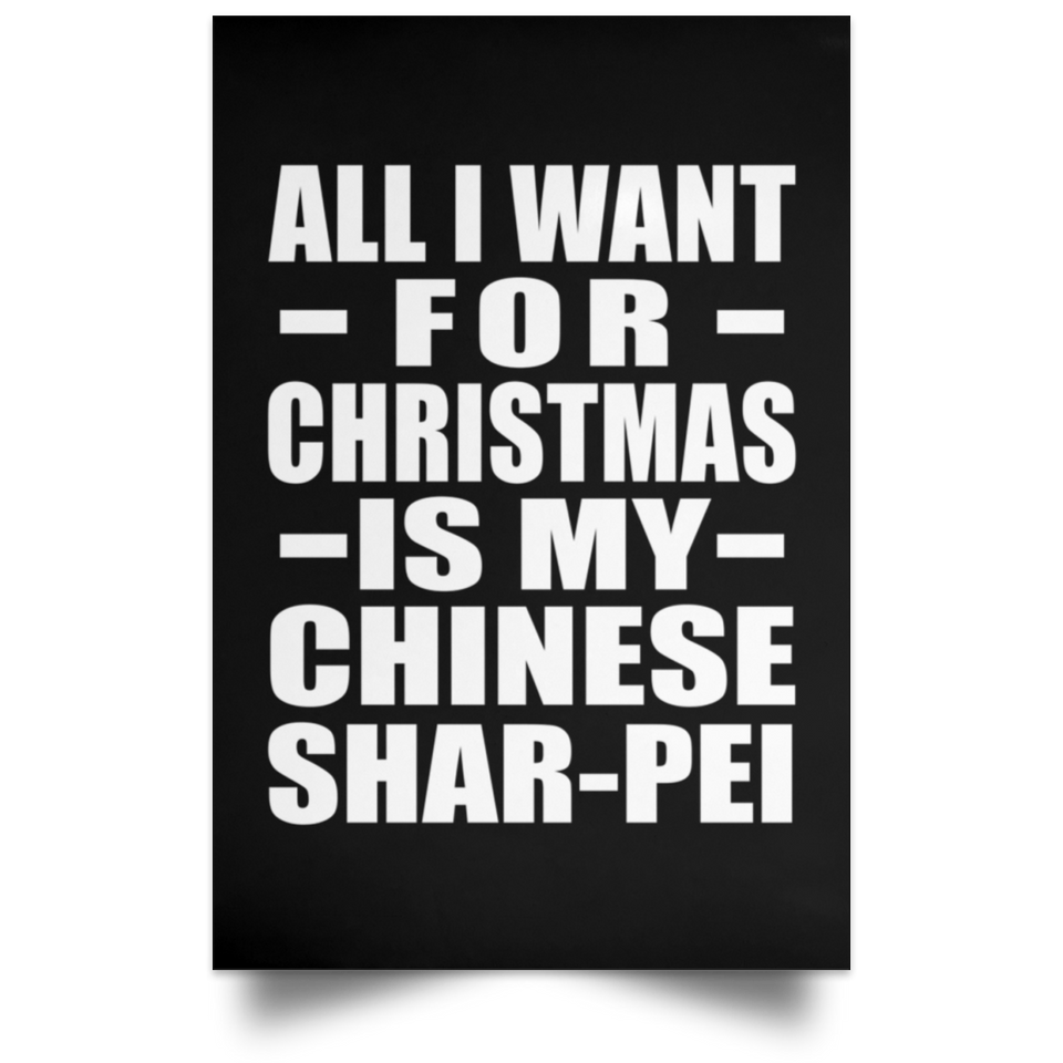 All I Want For Christmas Is My Chinese Shar-Pei - Poster Portrait