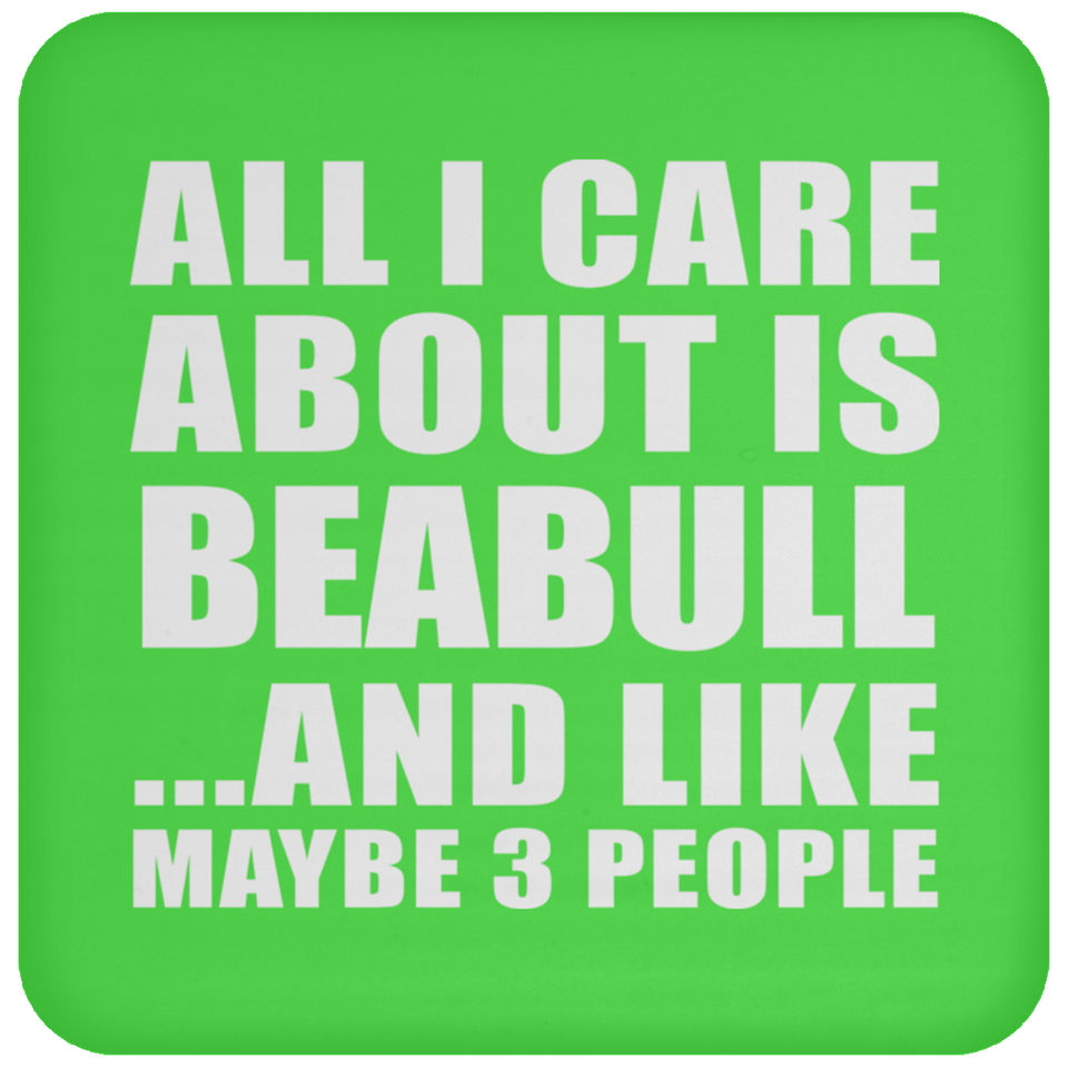 All I Care About Is Beabull - Drink Coaster