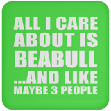 All I Care About Is Beabull - Drink Coaster
