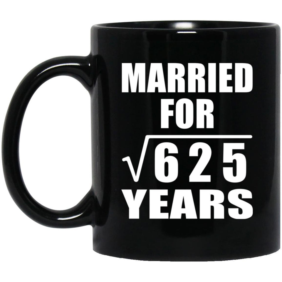 25th Anniversary Married For Square Root of 625 Years - 11oz Coffee Mug Black
