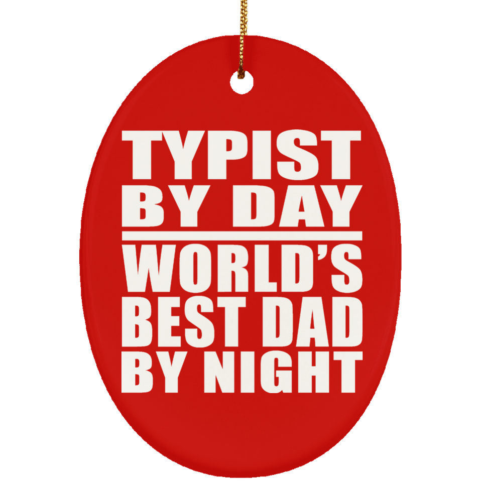 Typist By Day World's Best Dad By Night - Oval Ornament