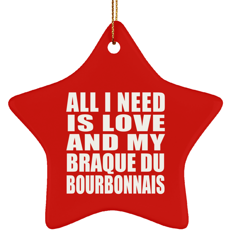 All I Need Is Love And My Braque Du Bourbonnais - Star Ornament
