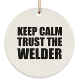 Keep Calm and Trust The Welder - Circle Ornament