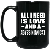 All I Need Is Love And A Abyssinian Cat - 15 Oz Coffee Mug Black