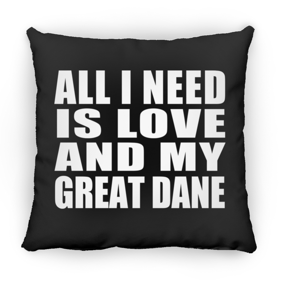 All I Need Is Love And My Great Dane - Throw Pillow Black