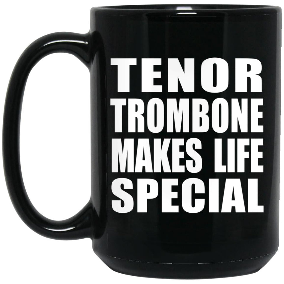 Tenor Trombone Makes Life Special - 15oz Coffee Mug Black