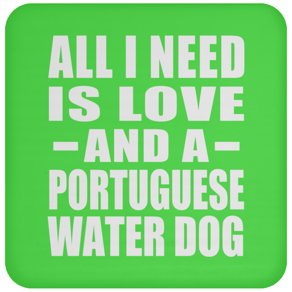 All I Need Is Love And A Portuguese Water Dog - Drink Coaster