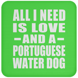 All I Need Is Love And A Portuguese Water Dog - Drink Coaster