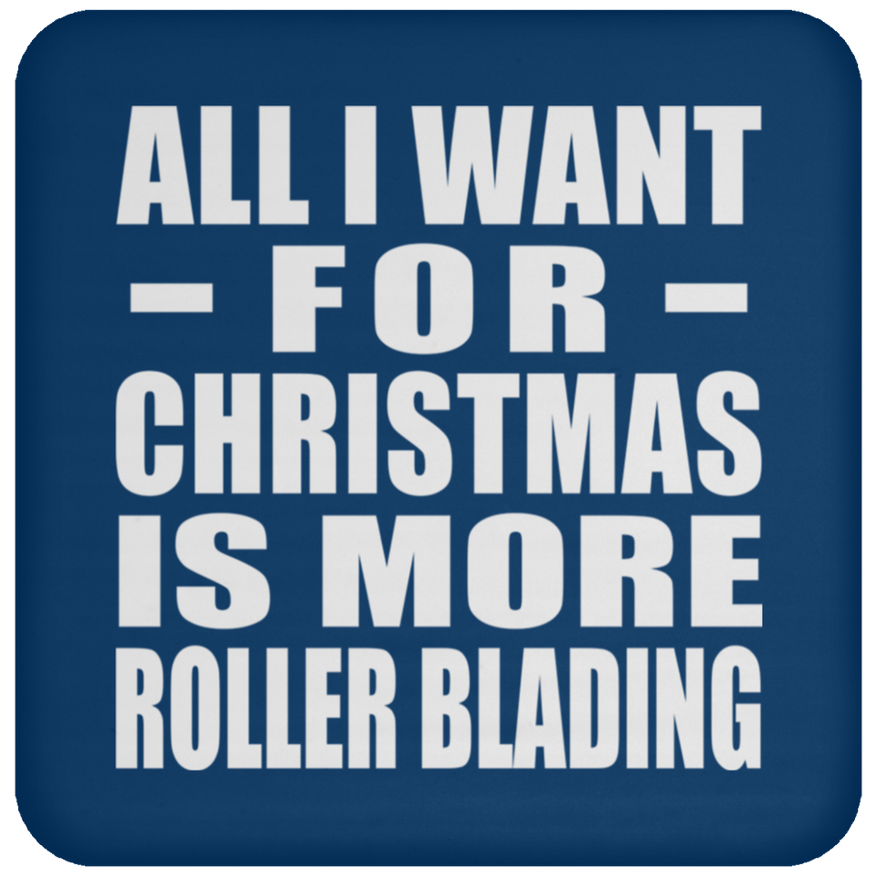 All I Want For Christmas Is More Roller Blading - Coaster