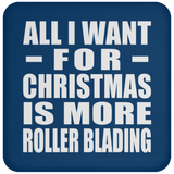 All I Want For Christmas Is More Roller Blading - Coaster