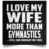 I Love My Wife More Than Gymnastics - Poster Square
