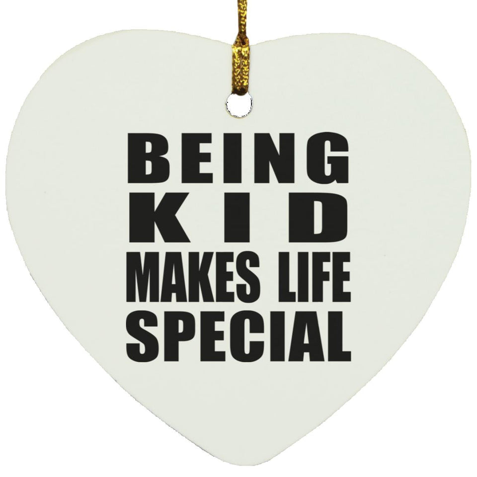 Being Kid Makes Life Special - Heart Ornament