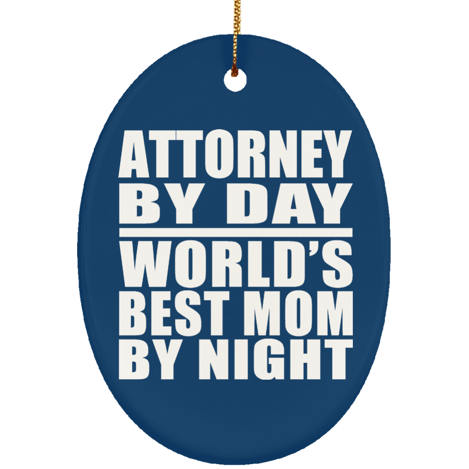 Attorney By Day World's Best Mom By Night - Oval Ornament