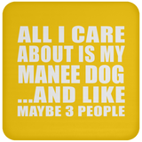 All I Care About Is My Manee Dog - Drink Coaster