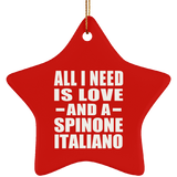 All I Need Is Love And A Spinone Italiano - Star Ornament