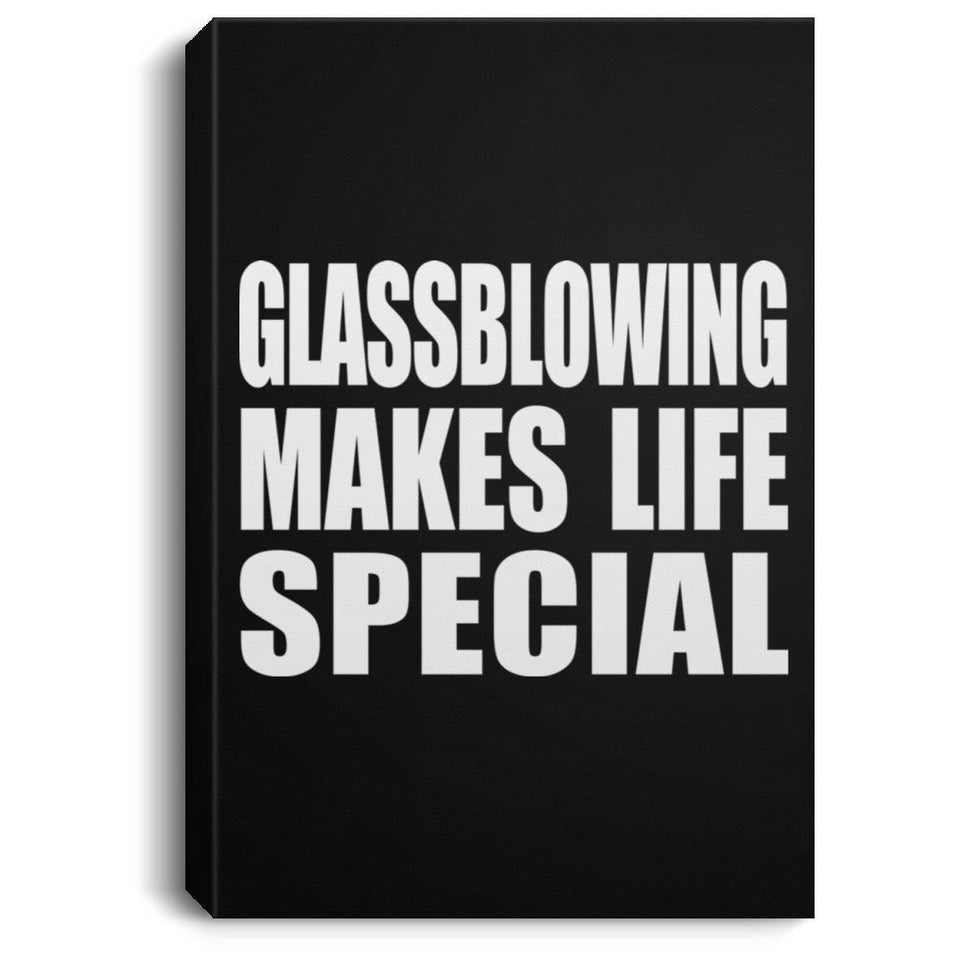Glassblowing Makes Life Special - Canvas Portrait