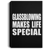 Glassblowing Makes Life Special - Canvas Portrait