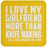 I Love My Girlfriend More Than Knife Making - Drink Coaster