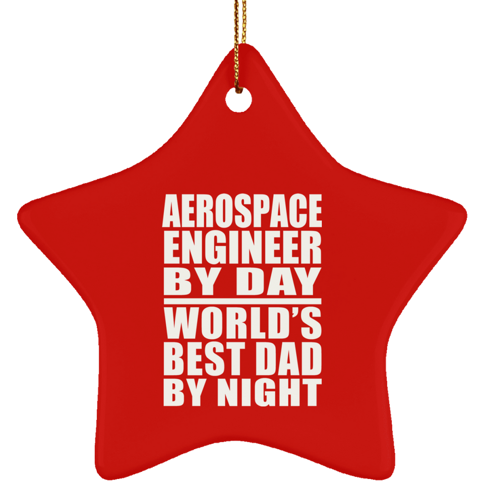 Aerospace Engineer By Day World's Best Dad By Night - Star Ornament