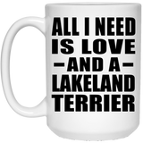 All I Need Is Love And A Lakeland Terrier - 15 Oz Coffee Mug