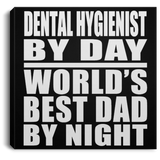 Dental Hygienist By Day World's Best Dad By Night - Canvas Square