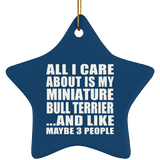 All I Care About Is My Miniature Bull Terrier - Star Ornament