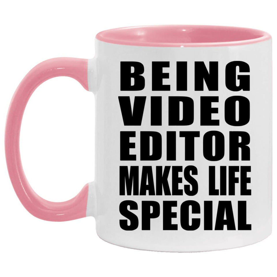 Being Video Editor Makes Life Special - 11oz Accent Mug Pink