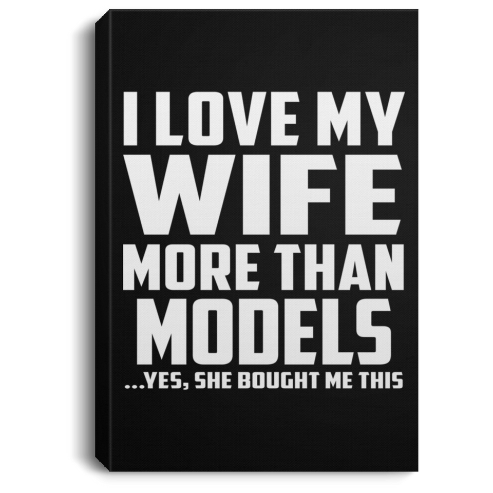 I Love My Wife More Than Models - Canvas Portrait