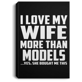I Love My Wife More Than Models - Canvas Portrait