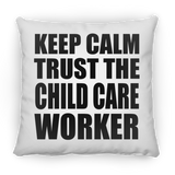 Keep Calm and Trust The Child Care Worker - Throw Pillow