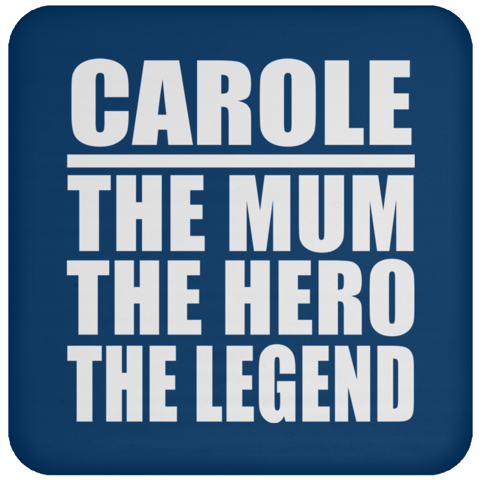 Carole The Mum The Hero The Legend - Drink Coaster